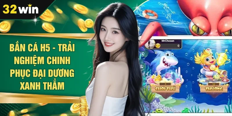 Bắn Cá H5 - Trải Nghiệm Chinh Phục Đại Dương Xanh Thẳm