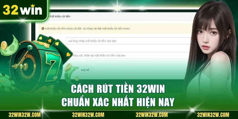 Cách rút tiền 32Win chuẩn xác nhất hiện nay