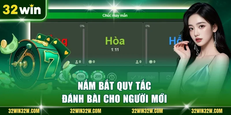 Nắm bắt quy tắc đánh bài cho người mới
