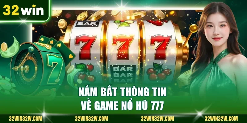 Nắm bắt thông tin về game nổ hũ 777