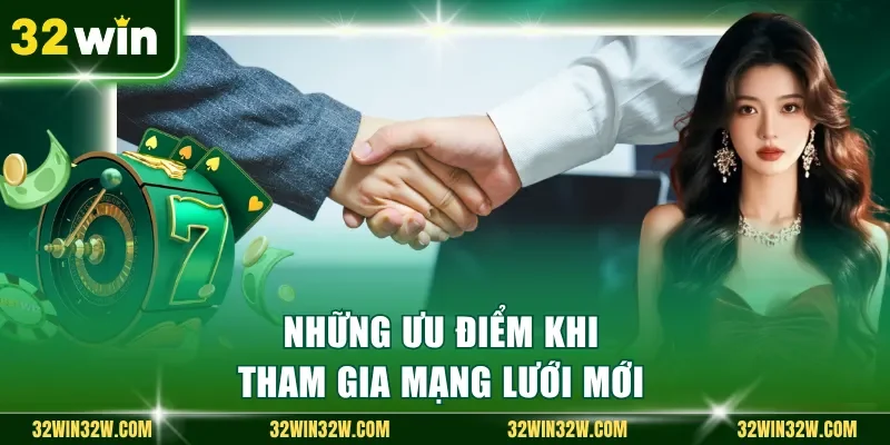 Những ưu điểm khi tham gia mạng lưới mới