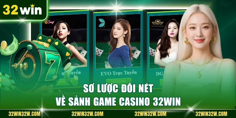 Sơ lược đôi nét về sảnh game Casino 32Win