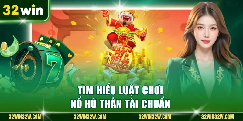 Tìm hiểu luật chơi nổ hũ thần tài chuẩn